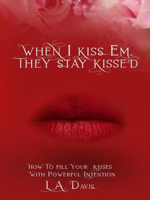 cover image of When I Kiss Em, They Stay Kissed